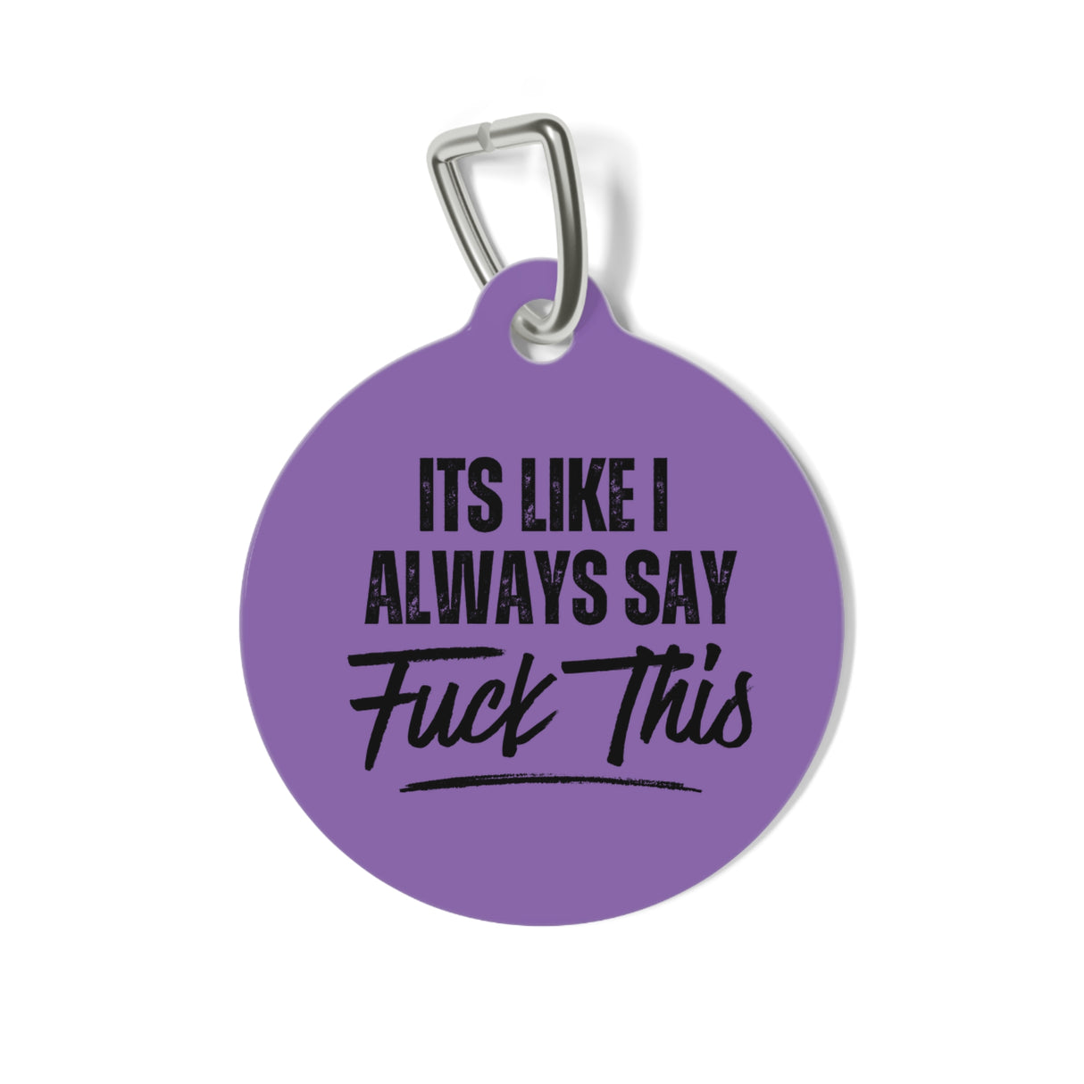 *PURPLE*It's Like I Always Say, Fuck This Pet Tag - Unique Dog & Cat ID Tag