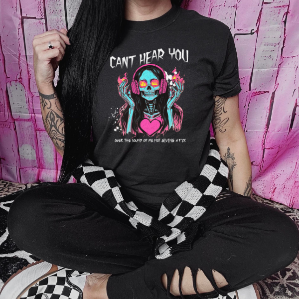 Can't Hear You, Over the Sound of Not Giving a F&ck Black T-Shirt, Sweatshirt, or Hoodie | Goth, Grunge Women's Tops