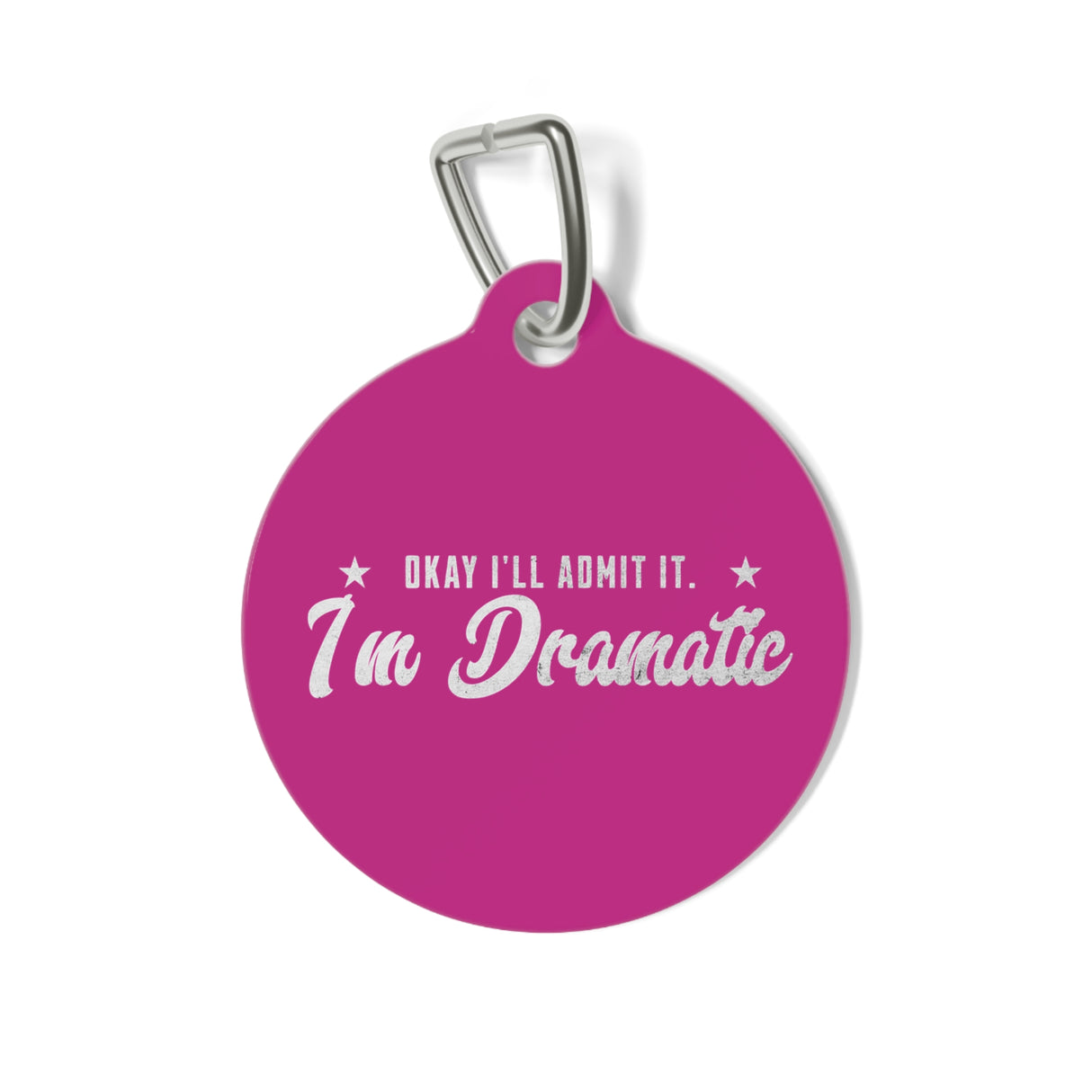 *HOT PINK*Okay, I'll Admit It, I'm Dramatic Pet Tag - Unique Dog & Cat ID Tag