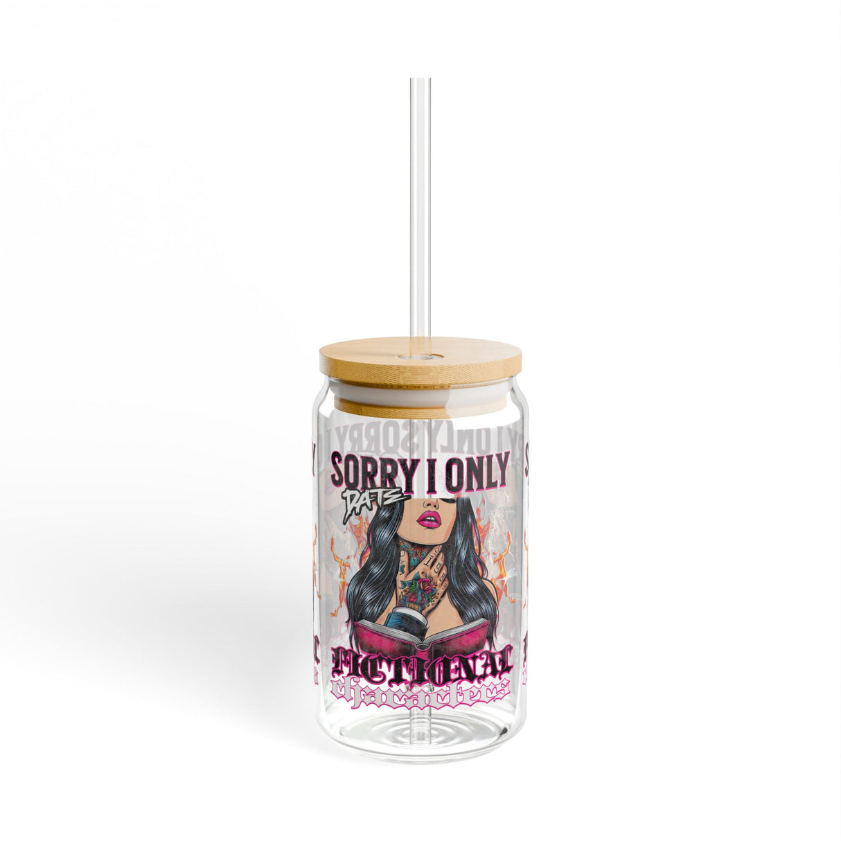 *EXCLUSIVE* SORRY I ONLY DATE FICTIONAL CHARACTERS - BOOK LOVER - Sipper Glass - 16oz with Tattoo-Inspired Design