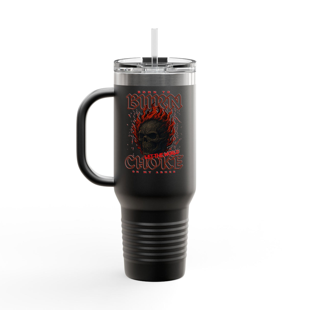 "Born to Burn, Let the World Choke on My Ashes" Insulated Travel Mug, 40oz - Fun & Unique Design for Coffee Lovers