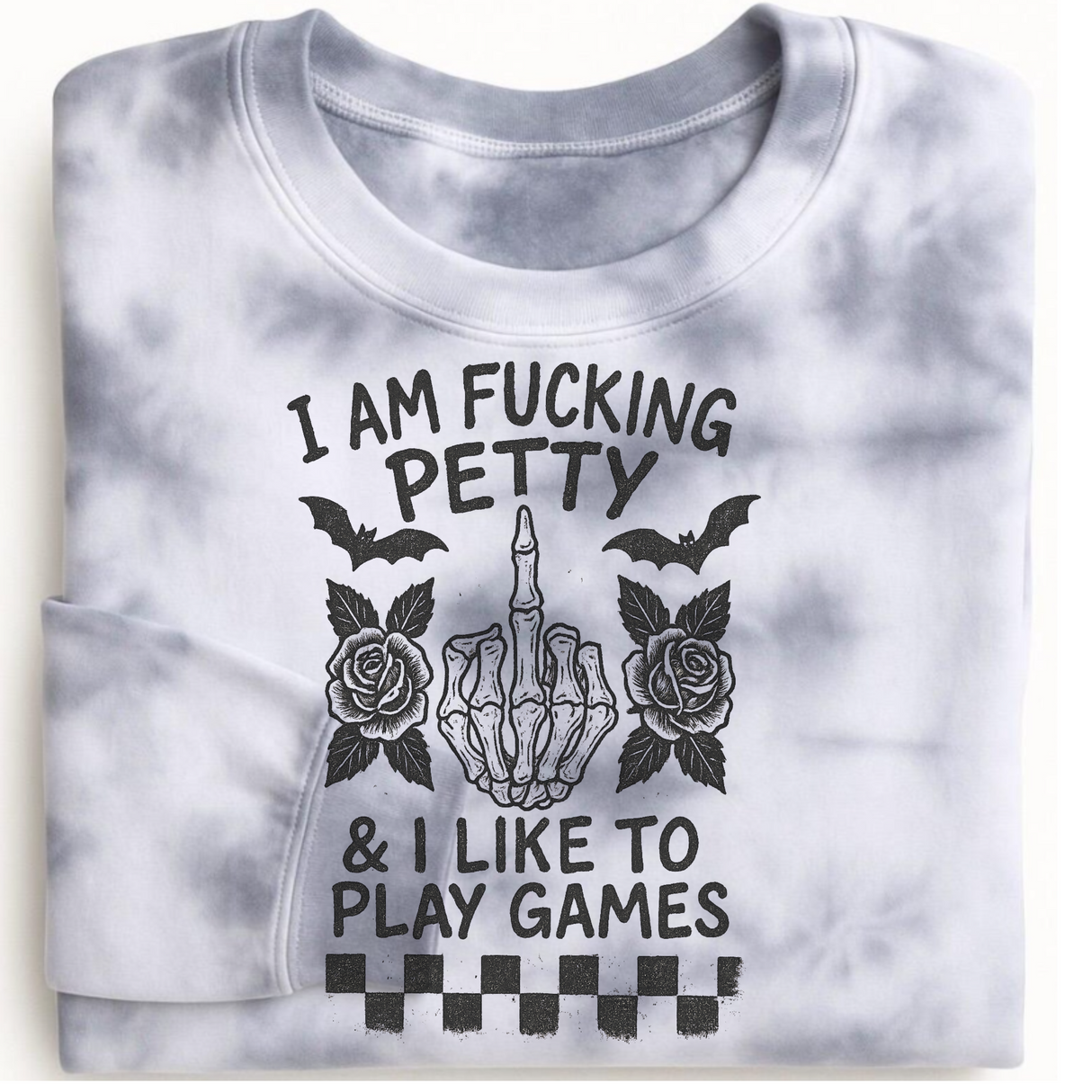 I AM FUCKING PETTY AND I LIKE TO PLAY GAMES MARBLED TIE DYE OR ASH SWEATSHIRT/HOODIE