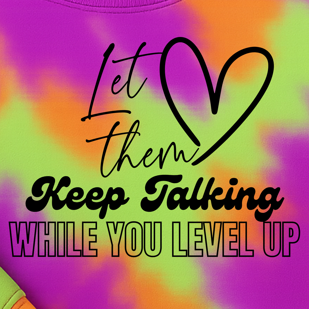 IN MY LET THEM ERA + LET THEM KEEP TALKING WHILE YOU LEVEL UP HOT PINK, LIME GREEN AND ORANGE TIE DYE SWEATSHIRT OR HOODIE