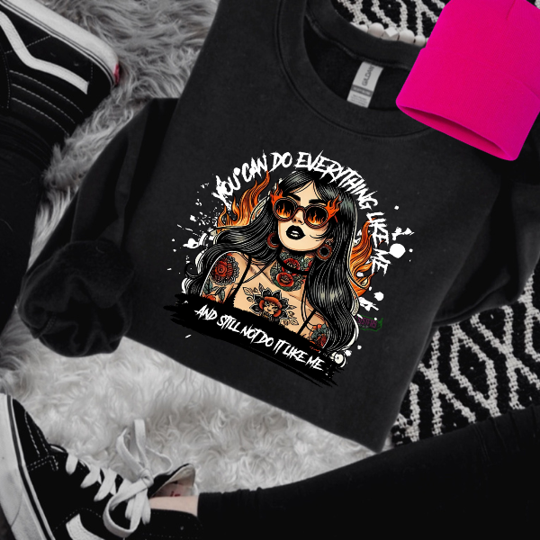 You Can Do Everything Like Me & Still Not Do It Like Me Black T-Shirt, Sweatshirt, or Hoodie | Goth, Grunge Women's Tops