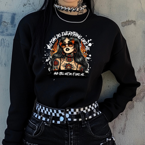 You Can Do Everything Like Me & Still Not Do It Like Me Black T-Shirt, Sweatshirt, or Hoodie | Goth, Grunge Women's Tops