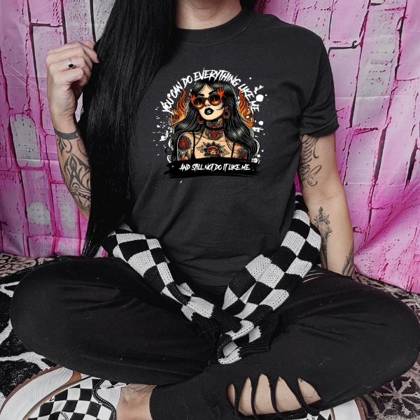 You Can Do Everything Like Me & Still Not Do It Like Me Black T-Shirt, Sweatshirt, or Hoodie | Goth, Grunge Women's Tops