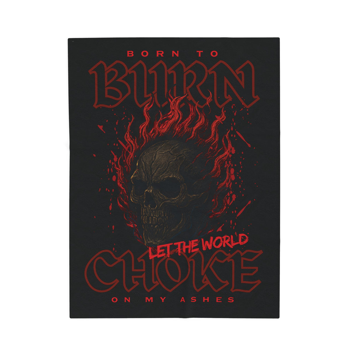 Born to Burn, Let Them World Choke On My Ashes - Velveteen Plush Blanket - Cozy Decorative Throw for Home