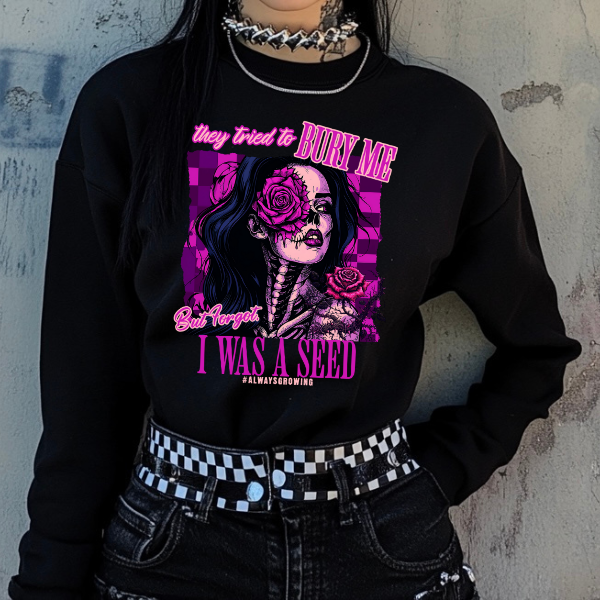 They Tried To Bury Me, But Forgot I Was a Seed Black T-Shirt, Sweatshirt, or Hoodie | Goth, Grunge Women's Tops