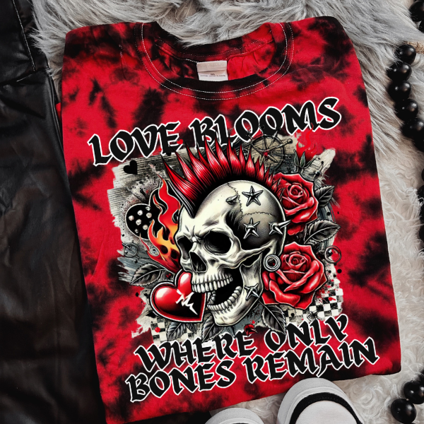 Love Blooms, Where Only Bones Remain RED & BLACK TIE DYE TSHIRT OR SWEATSHIRT