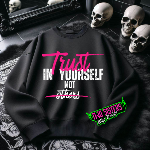Trust In Yourself, Not Others Black Hoodie or Black Sweatshirt or Black TShirt