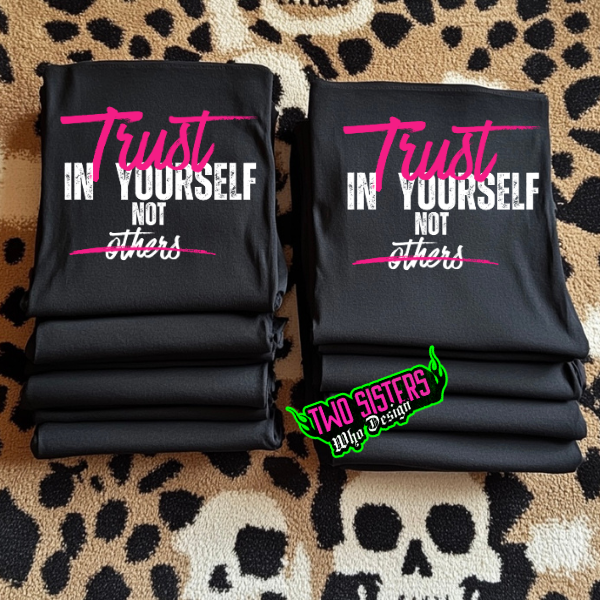 Trust In Yourself, Not Others Black Hoodie or Black Sweatshirt or Black TShirt