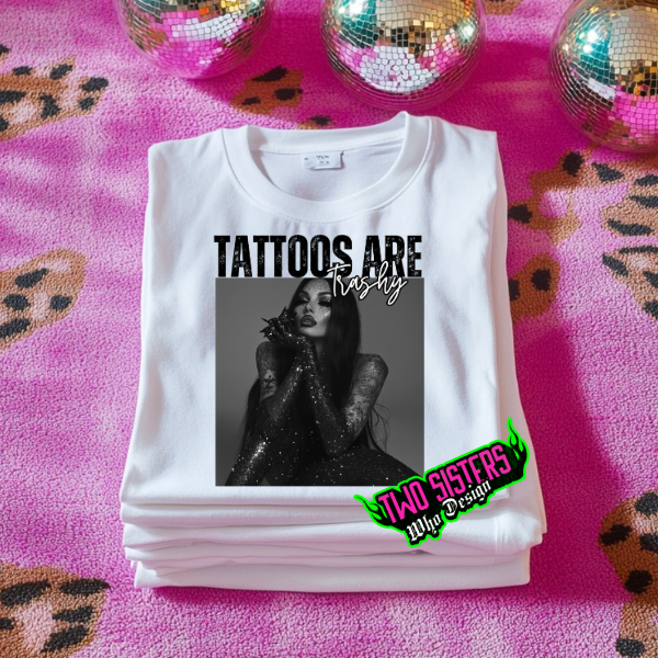 Tattoos Are Trashy White TShirt or Ash Sweatshirt