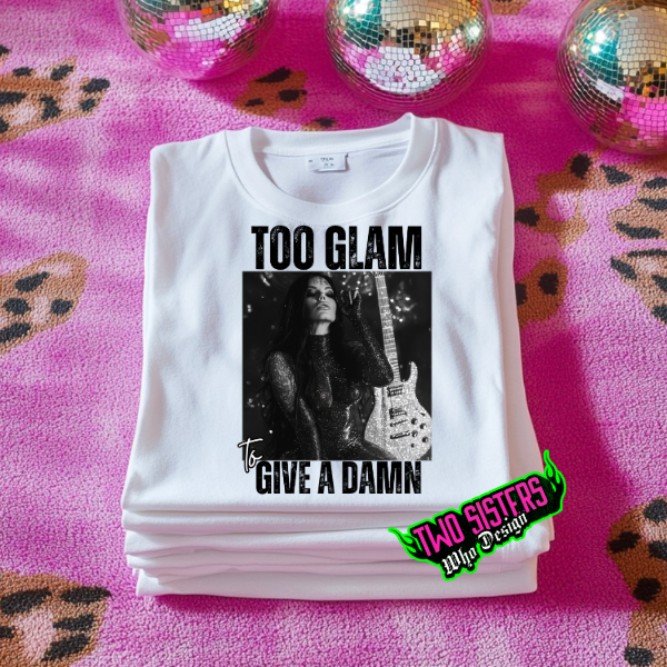 Too Glam to Give a Damn White TShirt or Ash Sweatshirt