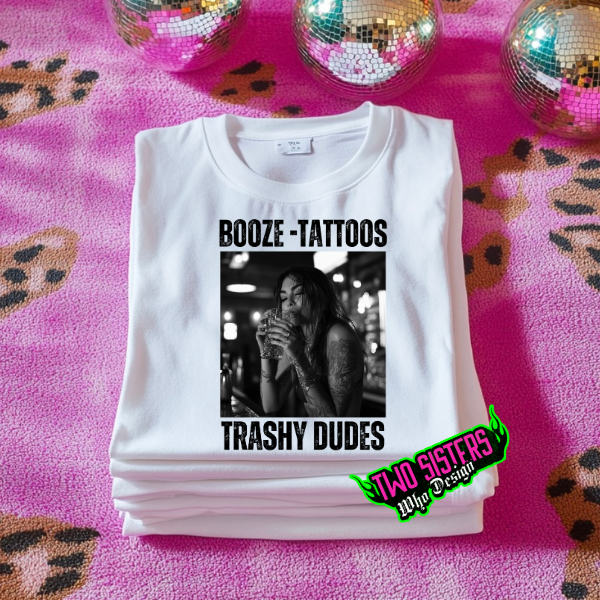 Booze, Tattoos, & Trashy Dudes White TShirt or Sweatshirt
