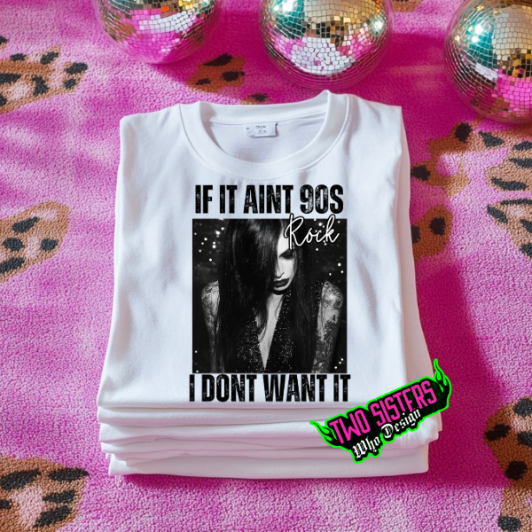 If It Ain't 90s Rock, Then I Don't Want It White TShirt or Sweatshirt