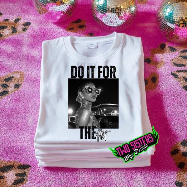 Do It For the Plot White TShirt or Ash Sweatshirt
