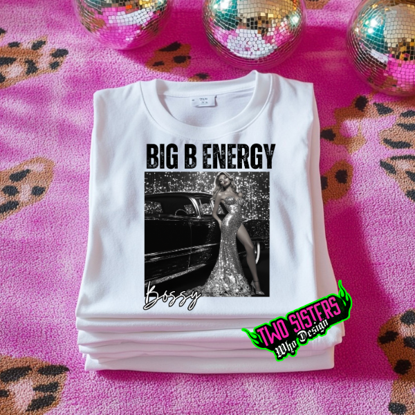 Big B Energy White TShirt or Ash Sweatshirt