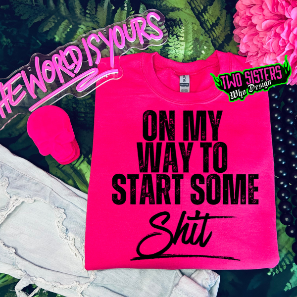 On My Way To Start Some Shi^ Heliconia TShirt or Heliconia Sweatshirt