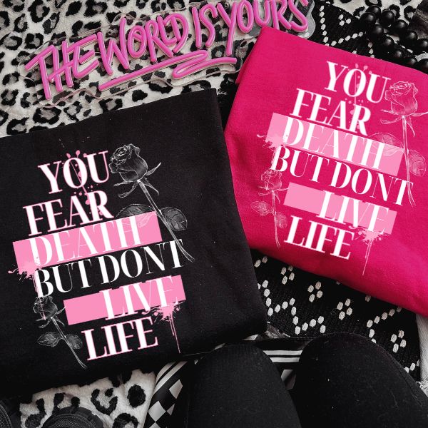 You Fear Death, But Don't Live Life Heliconia or Black TShirt