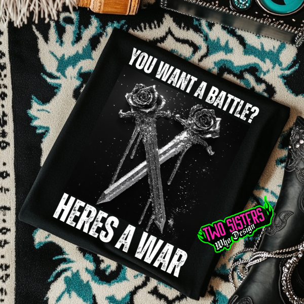 You Want a Battle, Here Is a War Black TShirt or Black Sweatshirt