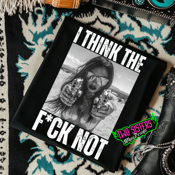 I Think the F8ck Not Black TShirt or Black Sweatshirt