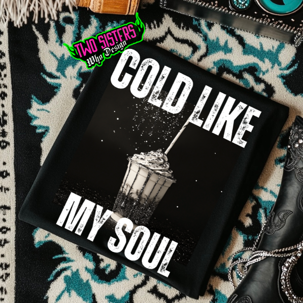 Cold Like My Soul Black TShirt or Black Sweatshirt