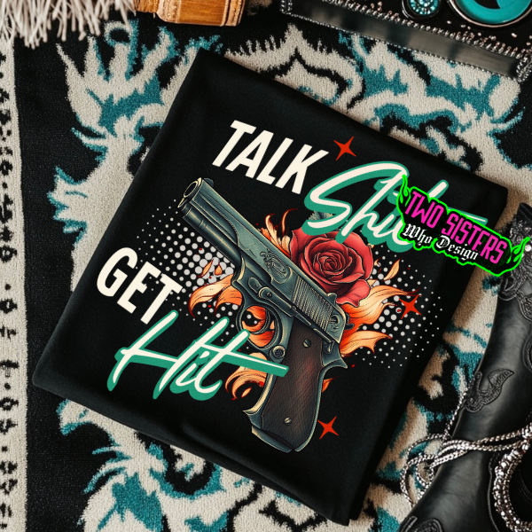 Talk Sh&t and Get Hit β Black T-Shirt or Sweatshirt