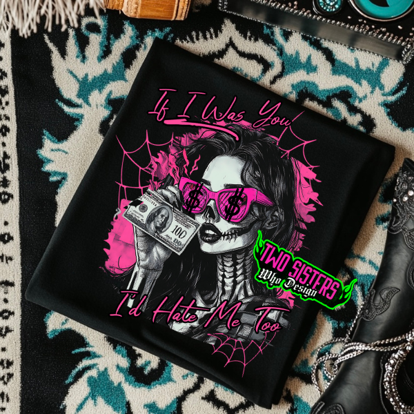 "If I Were You, I’d Hate Me Too" Black T-Shirt, Hoodie, or Sweatshirt