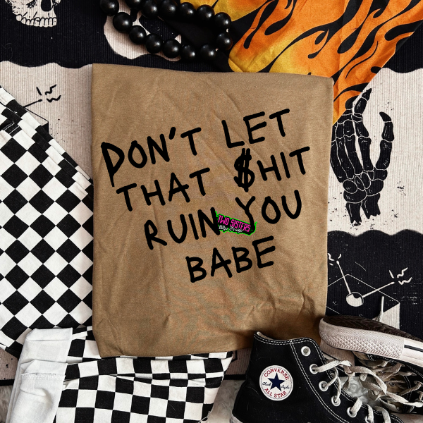 COYOTE BROWN "DON'T LET THIS SH*T RUIN YOU" T-SHIRT