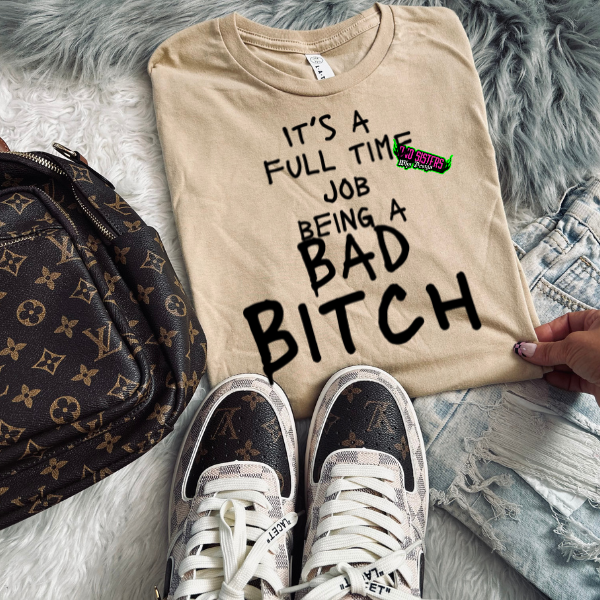 It Is a Full-Time Job Being a Bad B*tch" Latte T-Shirt