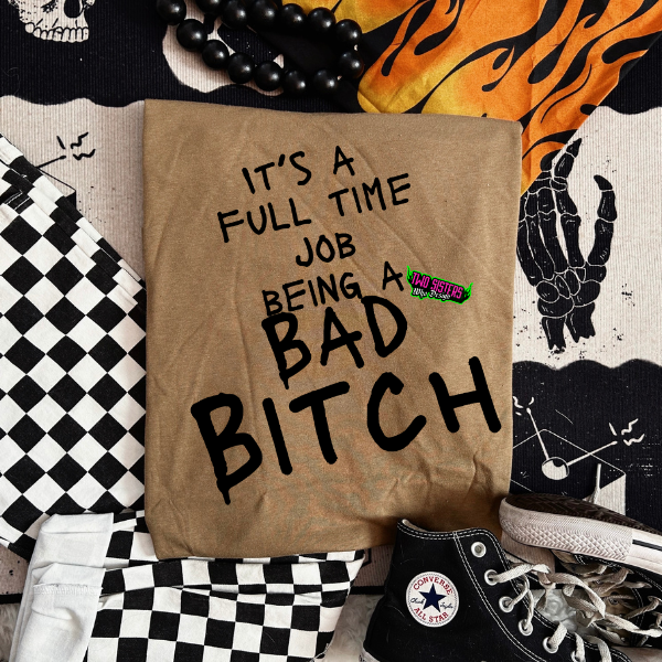 It’s a Full-Time Job Being a Bad Bitch Tee – Coyote Brown