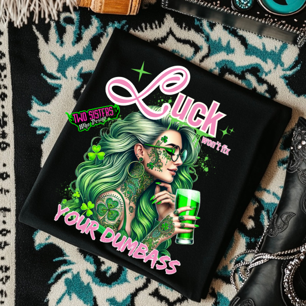 ***EXCLUSIVE***Luck Won't Fix Your Dumba$$ - TShirt or Sweatshirt or Hoodie