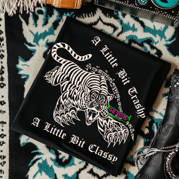 A Little Trashy, A Little Classy Black Tee, Sweatshirt, Hoodie, or Zip Up