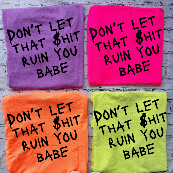 Don't Let That Shit Ruin You Neon Color Tee