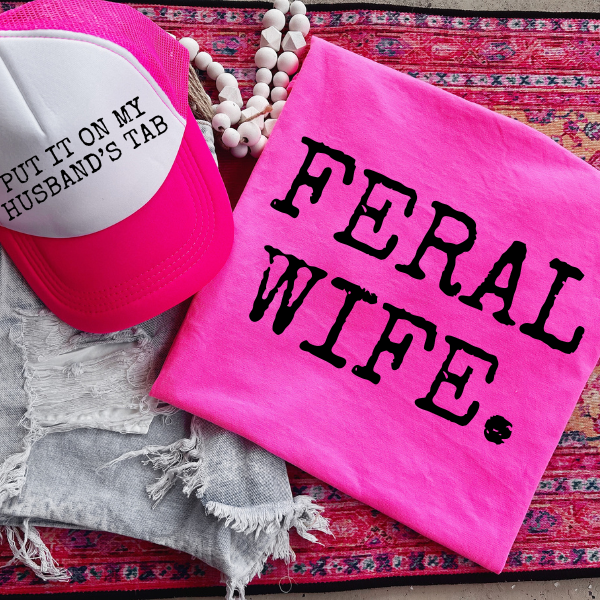 Feral Wife Energy Activated! Crop Top or Long Top + Optional "Put it on My Husband's Tab Trucker Hat