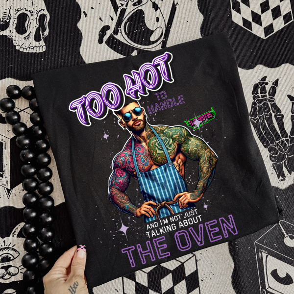 ***EXCLUSIVE*** Too Hot to Handle... And We’re Not Just Talking About the Oven! Black TShirt, Sweatshirt, Hoodie, or Zip Up Hoodie (Copy)