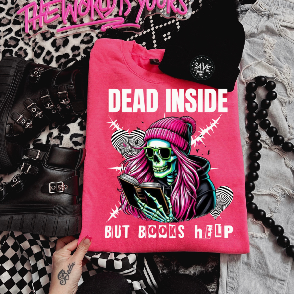 Dead Inside But Books Help TShirt, Sweatshirt, or Hoodie