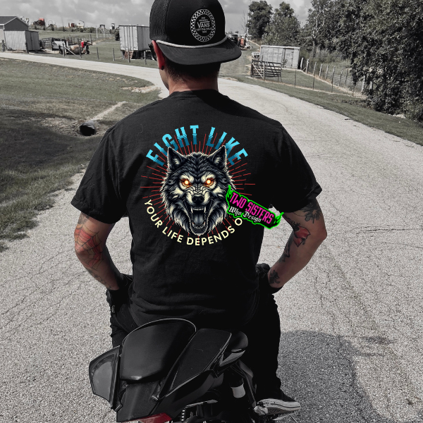 Fight Like Your Life Depends on It (BACK GRAPHIC) - Black Te, Sweatshirt, or Hoodie