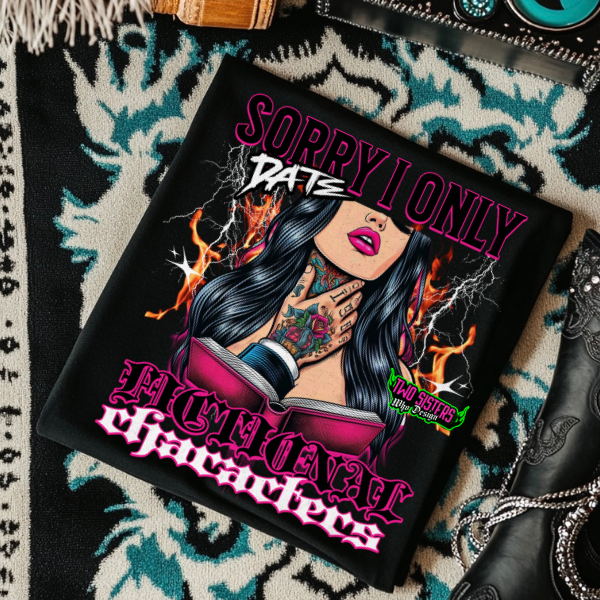 ***EXCLUSIVE***Sorry, I Only Date Fictional Characters - Neon Yellow or Black TShirt, Hoodie or Sweatshirt