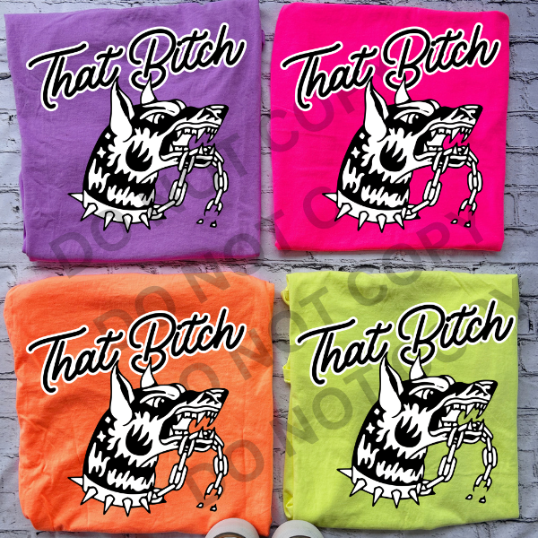 That B*tch - Neon Comfort Colors Tee
