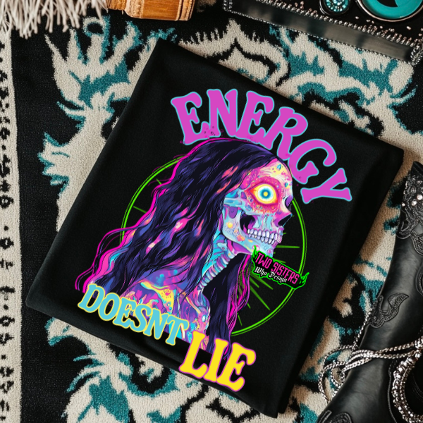 Energy Doesn't Lie - Black Mineral Wash or Black TShirt, Rocker Tank, Sweatshirt, Hoodie, or Zip Up Hoodie
