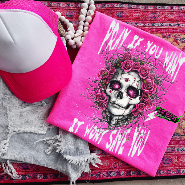 Pray if You Want, It Won't Save You - CC Neon Pink or Black Mineral Wash or Black Rocker Tank, TShirt, Sweatshirt, Hoodie, or Zip Up Hoodie
