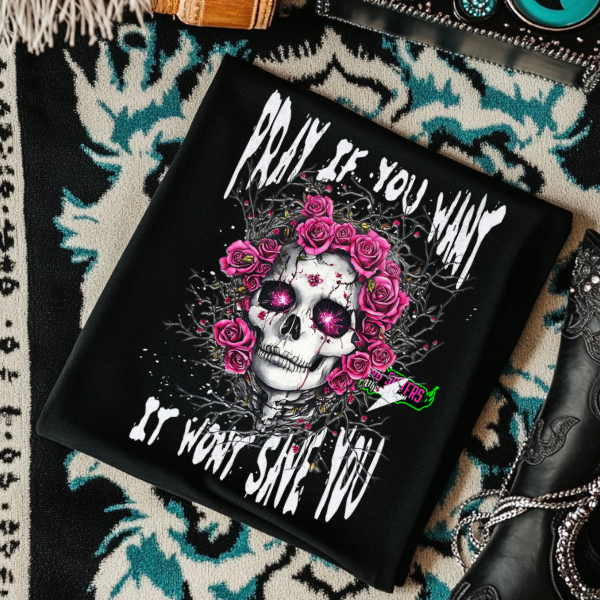 Pray if You Want, It Won't Save You - CC Neon Pink or Black Mineral Wash or Black Rocker Tank, TShirt, Sweatshirt, Hoodie, or Zip Up Hoodie