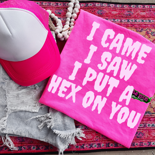 I Came, I Saw, I Put a Hex on You- CC Neon Pink, Black Mineral Wash or Black Rocker Tank, TShirt, Sweatshirt, Hoodie, or Zip Up Hoodie