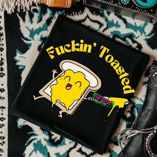 Fu&king Toasted - Black Mineral Wash or Black Rocker Tank, TShirt, Sweatshirt, Hoodie, or Zip Up Hoodie