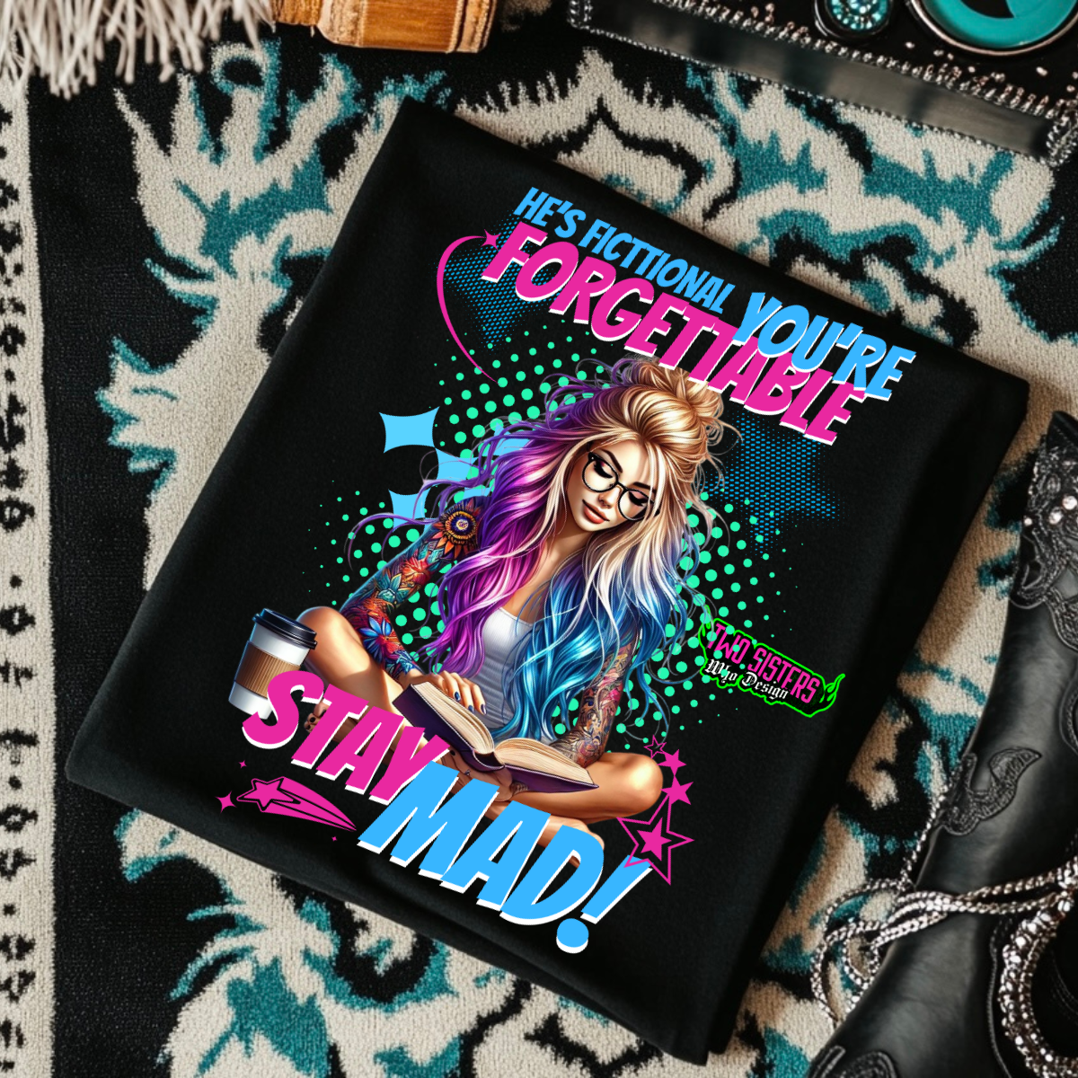 *EXCLUSIVE*He's Fictional. You're Forgettable. Stay Mad. - Black Mineral Wash TShirt, Black Rocker Tank, Sweatshirt, Hoodie, or Zip Up Hoodie