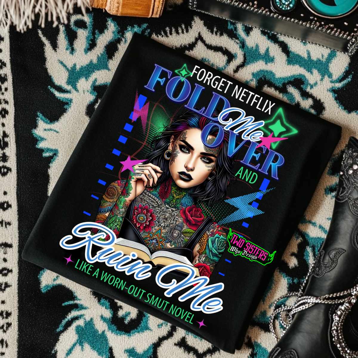 *EXCLUSIVE* Forget Netflix, Fold Me Over and Ruin Me Like a Worn-Out Smut Novel - Black Mineral Wash TShirt, Black Rocker Tank, Sweatshirt, Hoodie, or Zip Up Hoodie | Trucker Hat | Shorts