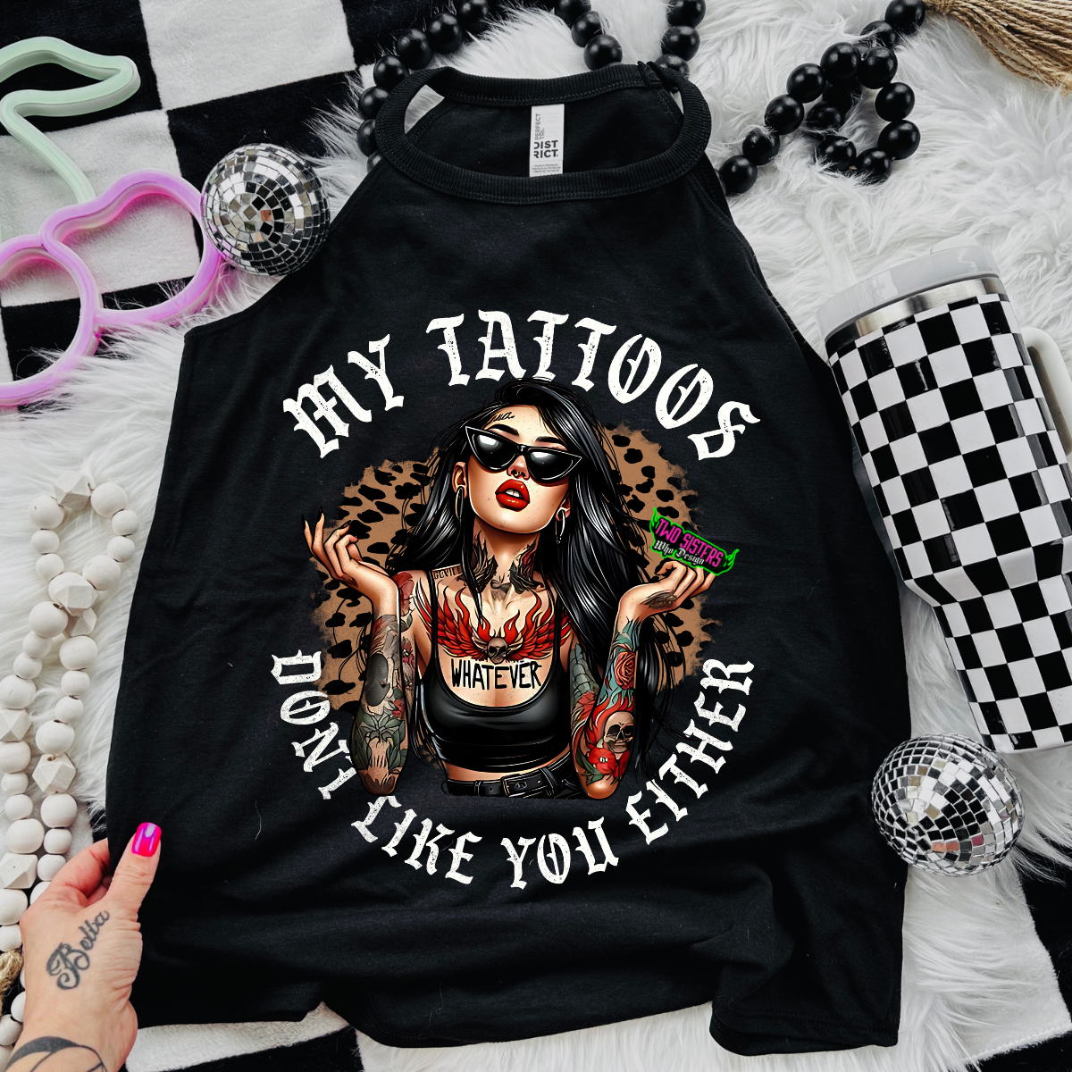 My Tattoos Don't Like You Either. - Black Mineral Wash TShirt, Black Rocker Tank, Sweatshirt, Hoodie, or Zip Up Hoodie