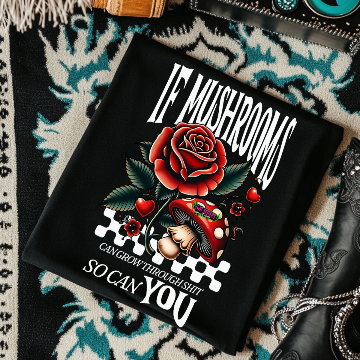 If Mushrooms Can Grow Through Shit, So Can You - Black Mineral Wash TShirt, Black Rocker Tank, Sweatshirt, Hoodie, or Zip Up Hoodie