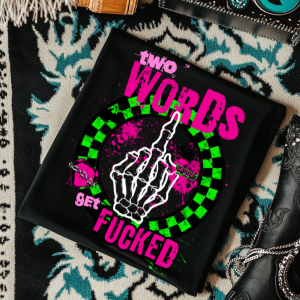 Two Words: Get Fucked - Black Mineral Wash TShirt, Black Rocker Tank, Sweatshirt, Hoodie, or Zip Up Hoodie